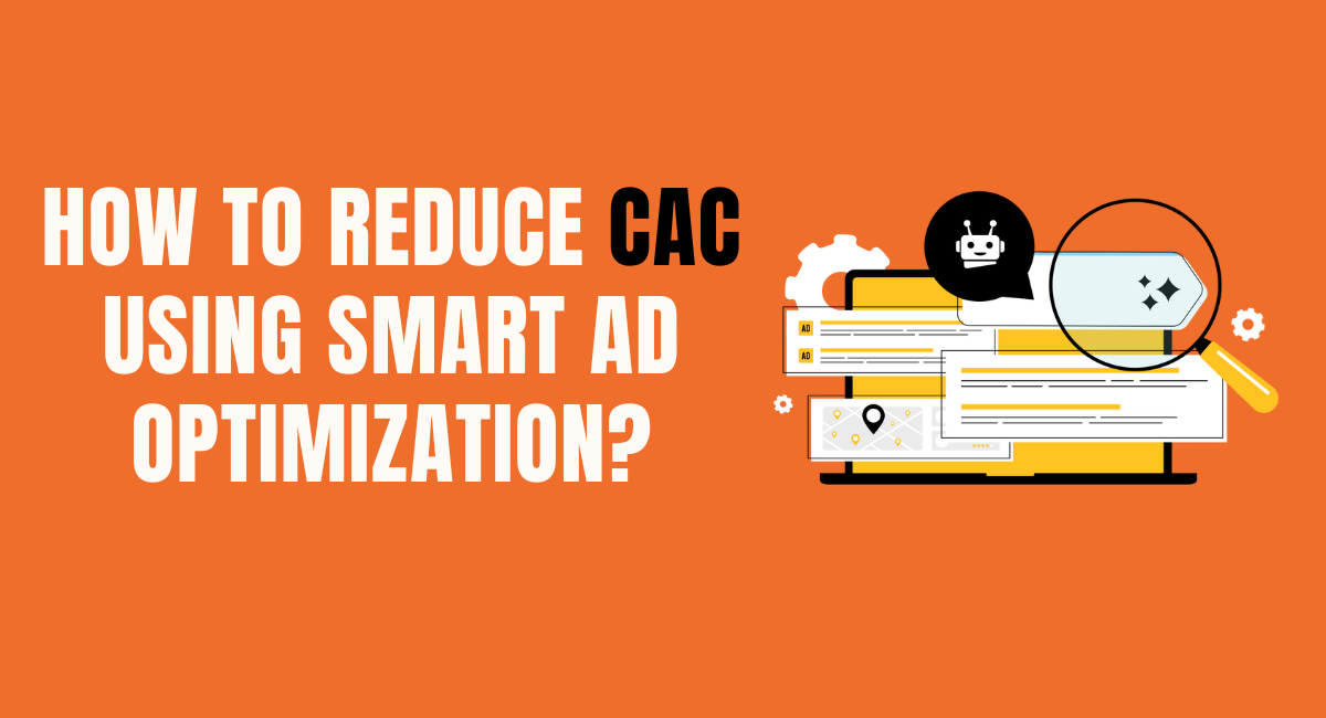 How to Reduce CAC Using Smart Ad Optimization